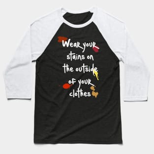 Wear Your Stains on the Outside Baseball T-Shirt